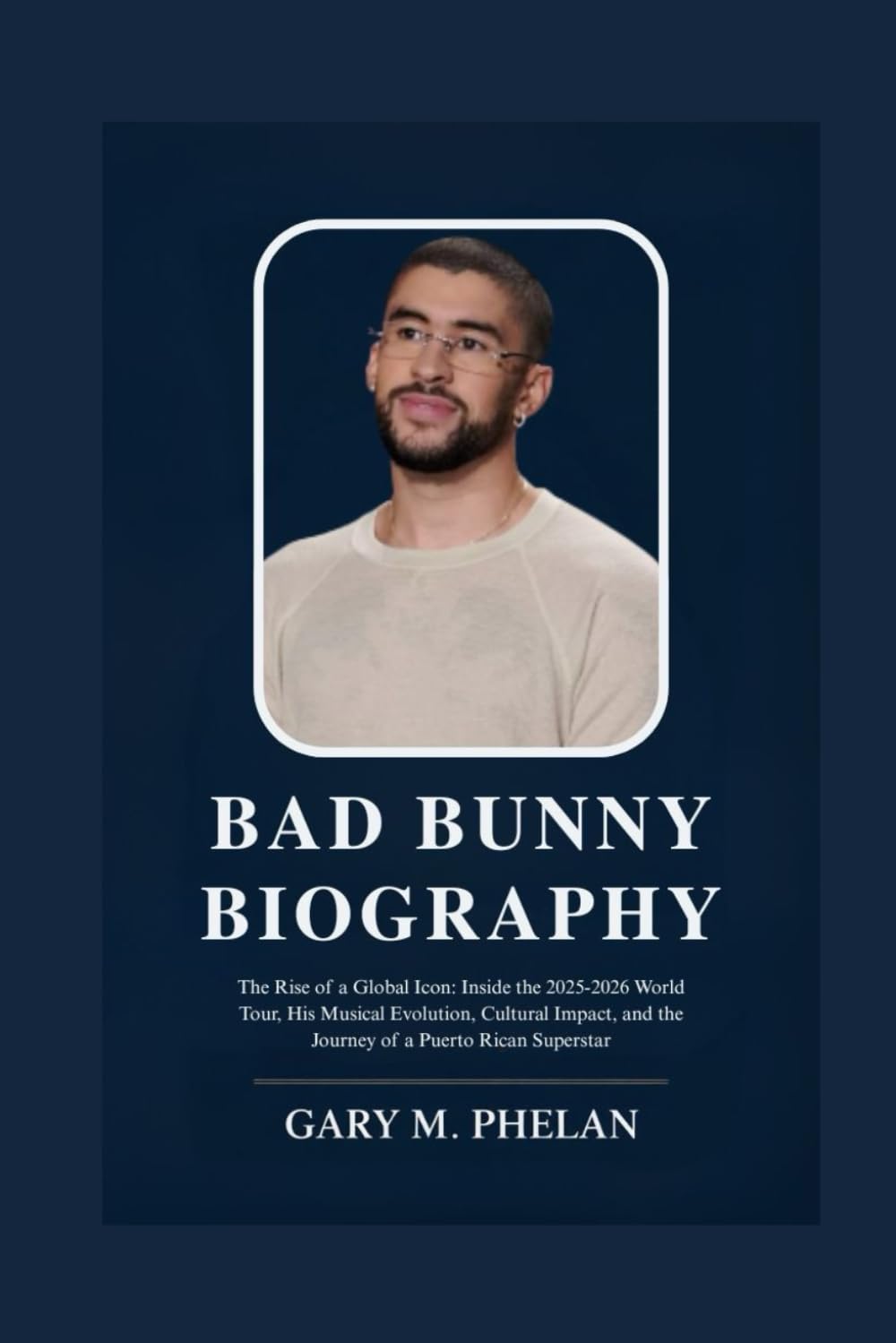ler totalmente BAD BUNNY BIOGRAPHY: The Rise of a Global Icon: Inside the 2025-2026 World Tour, His Musical Evolution, Cultural Impact, and the Journey of a Puerto Rican Superstar