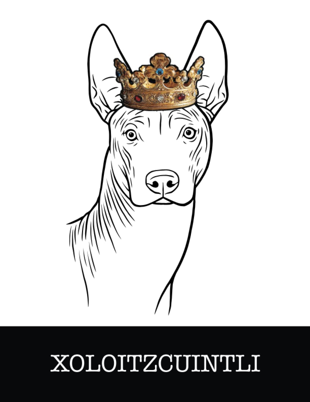 Xoloitzcuintli: Xoloitzcuintli King/Queen Wearing Crown 8.5 x 11 Notebook Journal, 200 lined pages baixar livro de graça