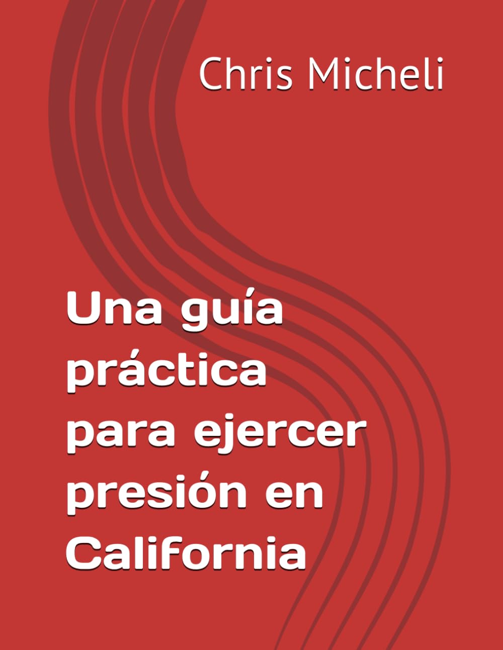 Una guía práctica para ejercer presión en California (Spanish Edition)