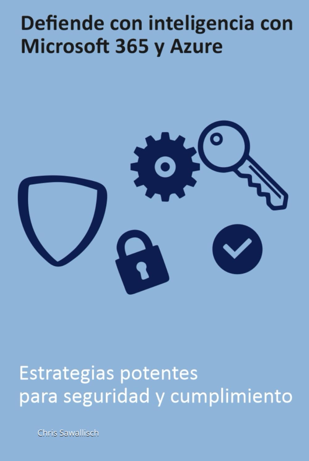 Defiende con inteligencia con Microsoft 365 y Azure: Estrategias potentes para seguridad y cumplimiento (Spanish Edition) baixar o livro de graça
