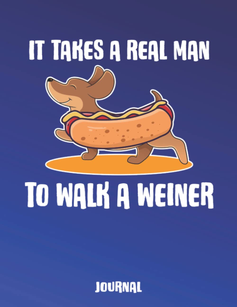 It Takes a Real Man to Walk a Weiner Dachshund Journal: It's All Fun & Games Until Someone Loses a Weiner Journal baixar o livro de graça