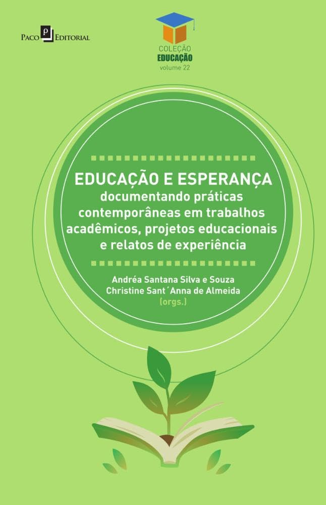 capítulo por capítulo baixar Educação e Esperança: Documentando Práticas Contemporâneas em Trabalhos Acadêmicos, Projetos Educacionais e Relatos de Experiência (Volume 22)