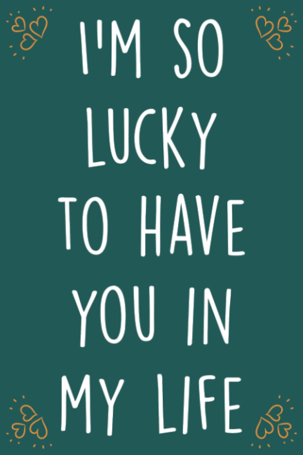 I'm so lucky to have you in my life: Personalized Father's Day, Happy Fathers Day Notebook For Husband, Funny & Lovely Fathers Day Gifts From