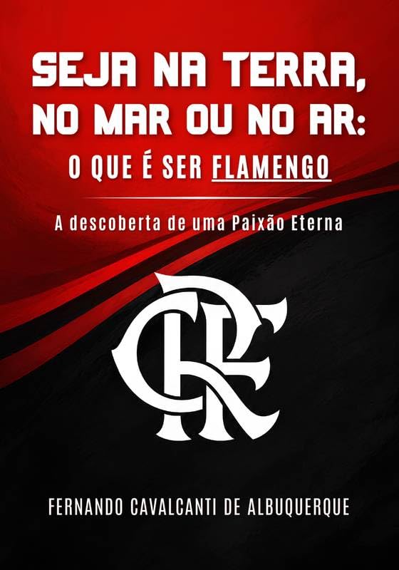 Seja na terra, no mar ou no ar: o que é ser Flamengo: A descoberta de uma paixão eterna baixar o livro de graça