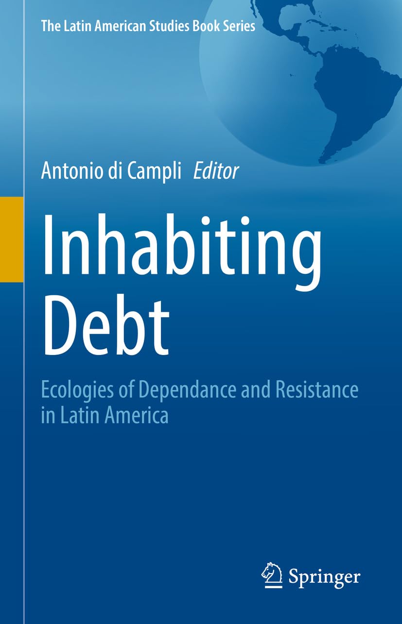 Inhabiting Debt: Ecologies of Dependance and Resistance in Latin America (The Latin American Studies Book Series) (English Edition) baixar o livro de graça