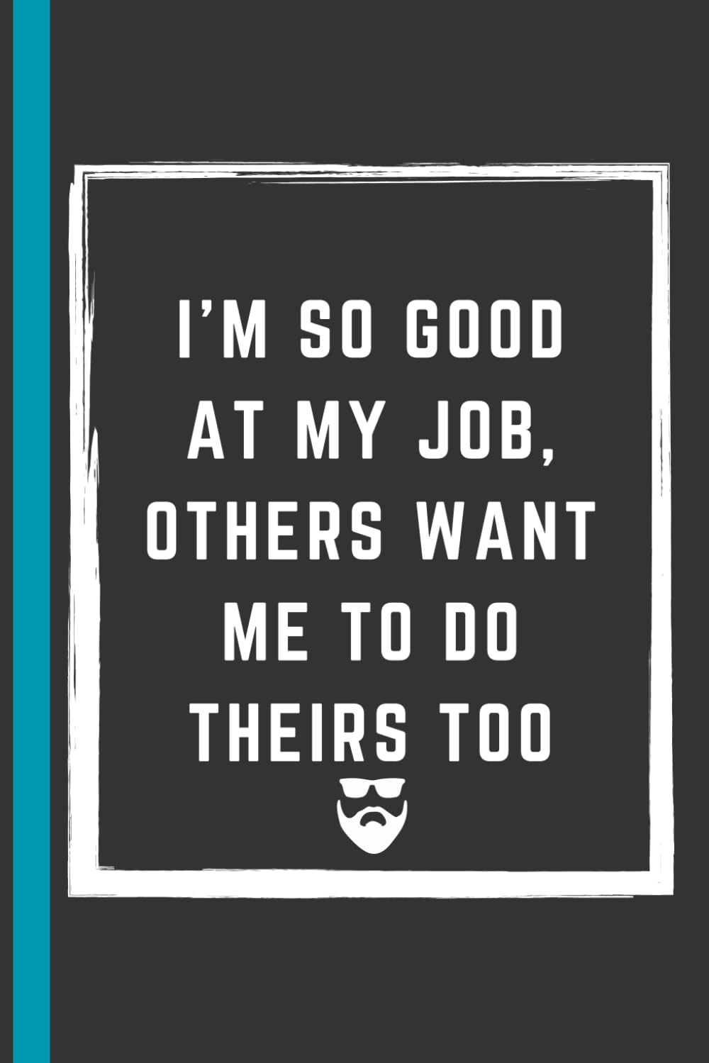 I'm so good at my job, others want me to do theirs too: 6 x 9 Blank Lined Notebook Journal - Perfect for Dropping Hints: Hilarious Work Gag Gift for... and Everyone Else You Pretend to Like! baixar livro de graça