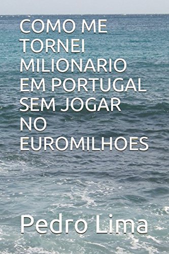 capítulo por capítulo baixar COMO ME TORNEI MILIONARIO EM PORTUGAL SEM JOGAR NO EUROMILHOES (Portuguese Edition)