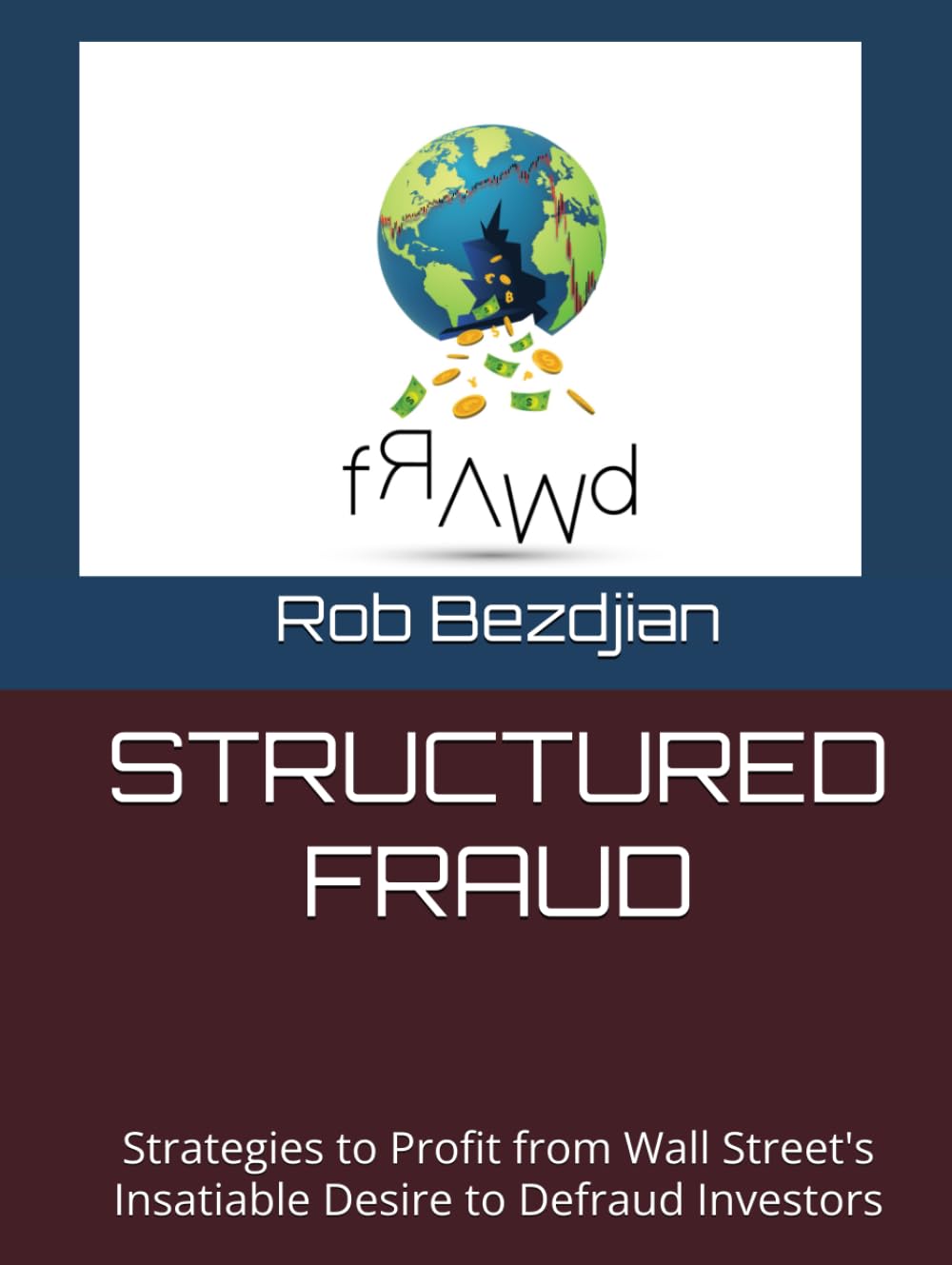 ler totalmente STRUCTURED FRAUD: Strategies to Profit from Wall Street's Insatiable Desire to Defraud Investors
