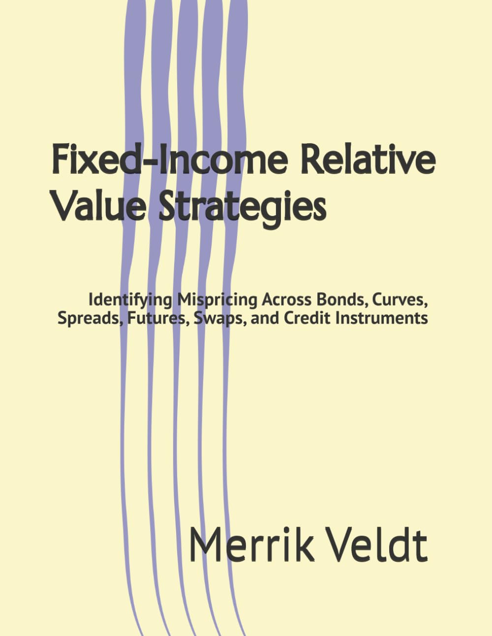 ler totalmente Fixed-Income Relative Value Strategies: Identifying Mispricing Across Bonds, Curves, Spreads, Futures, Swaps, and Credit Instruments