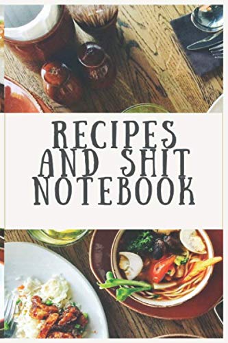ler totalmente Recipes and Shit Notebook: Make Your Own Cookbook Recipe Journal to Write in for Women, Food Cookbook Design, Document all Your Special Recipes and... 120 Pages, 6 x 9, Soft Cover, Matte Finish
