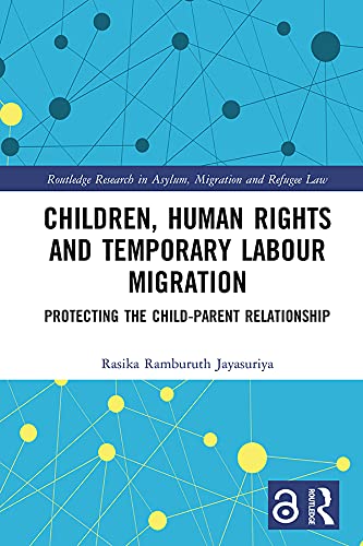Children, Human Rights and Temporary Labour Migration: Protecting the Child-Parent Relationship (Routledge Research in Asylum, Migration and Refugee Law) (English Edition) baixar livro de graça