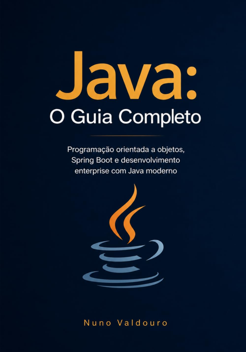 Java: O Guia Completo: Programação orientada a objetos, Spring Boot e desenvolvimento enterprise com Java moderno (Portuguese Edition) baixar livro de graça