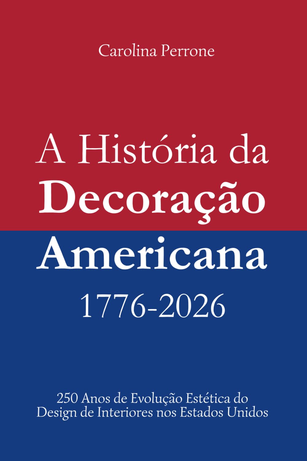 A História da Decoração Americana | 1776 – 2026: 250 Anos de Evolução Estética do Design de Interiores nos Estados Unidos | 6x9 polegadas, 551 páginas... Comemorativa USA250. (Portuguese Edition) baixar o livro de graça