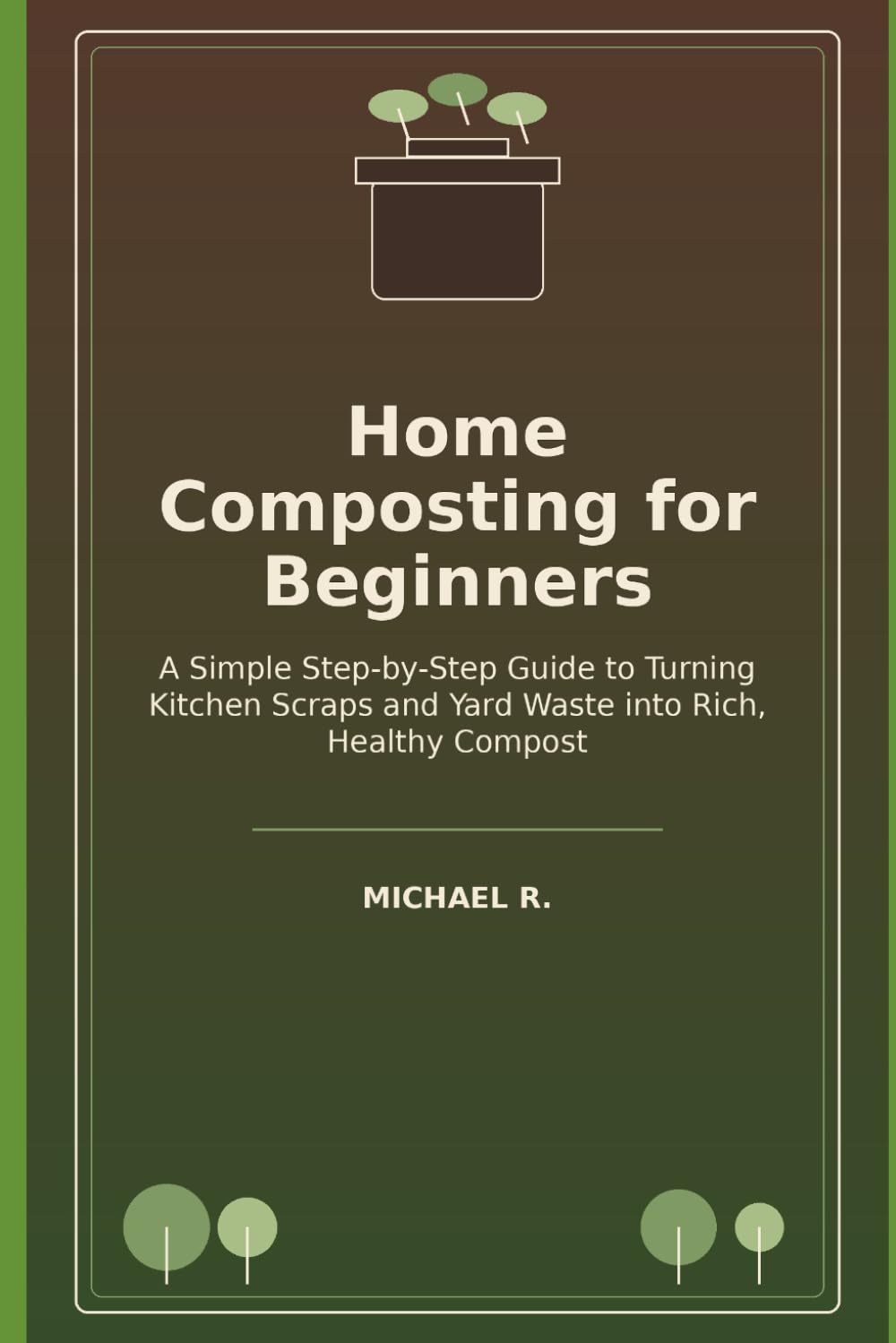 ler totalmente Home Composting for Beginners: A Simple Step-by-Step Guide to Turning Kitchen Scraps and Yard Waste into Rich, Healthy Compost
