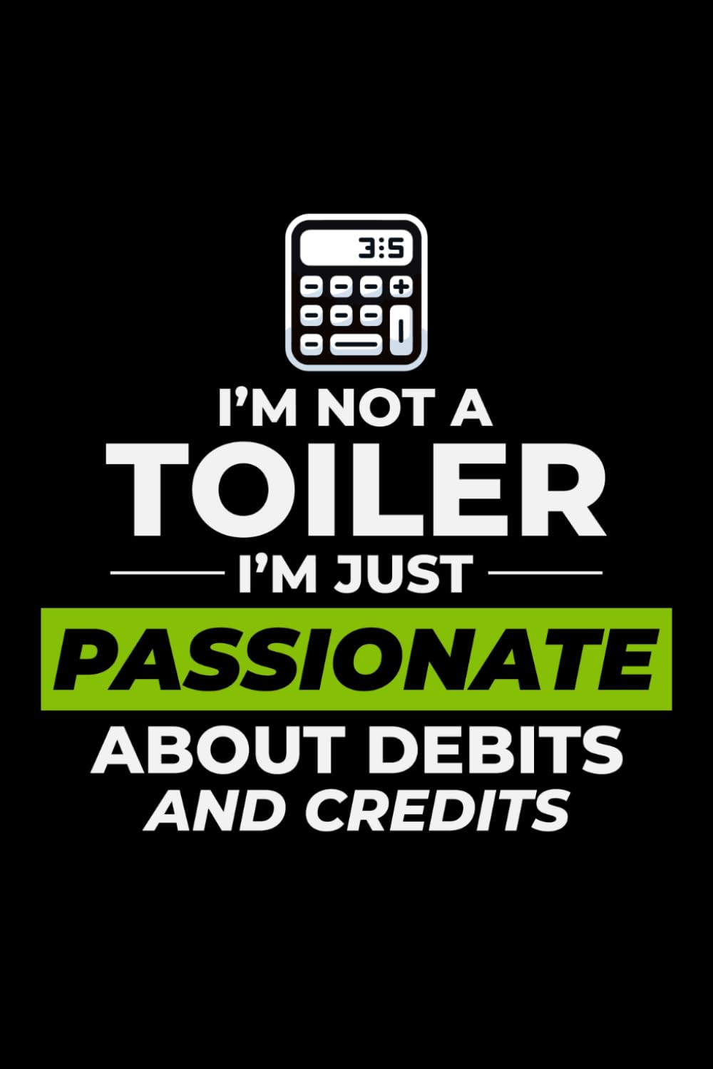 ler totalmente I'm not a Toiler, I'm Just Passionate about Debits and Credits: Accountant Accounting Blank Lined Journal Notebook Diary