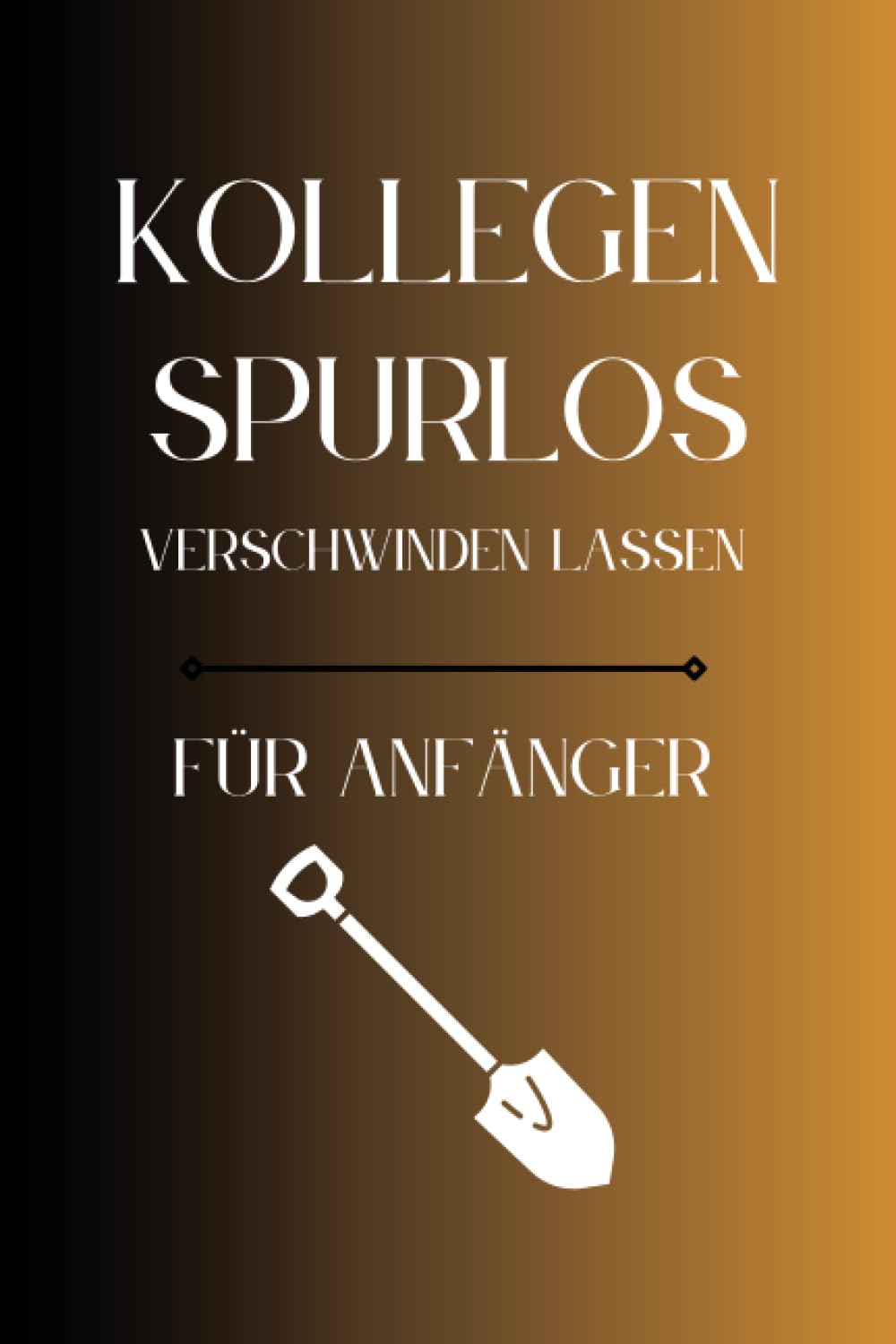ler totalmente Kollegen Spurlos Verschwinden Lassen Für Anfänger: Als lustiges Abschiedsgeschenk soll es den Kollegen eine Freude machen | Lustiges Notizbuch A5 |... | Geschenkideen Chef (German Edition)