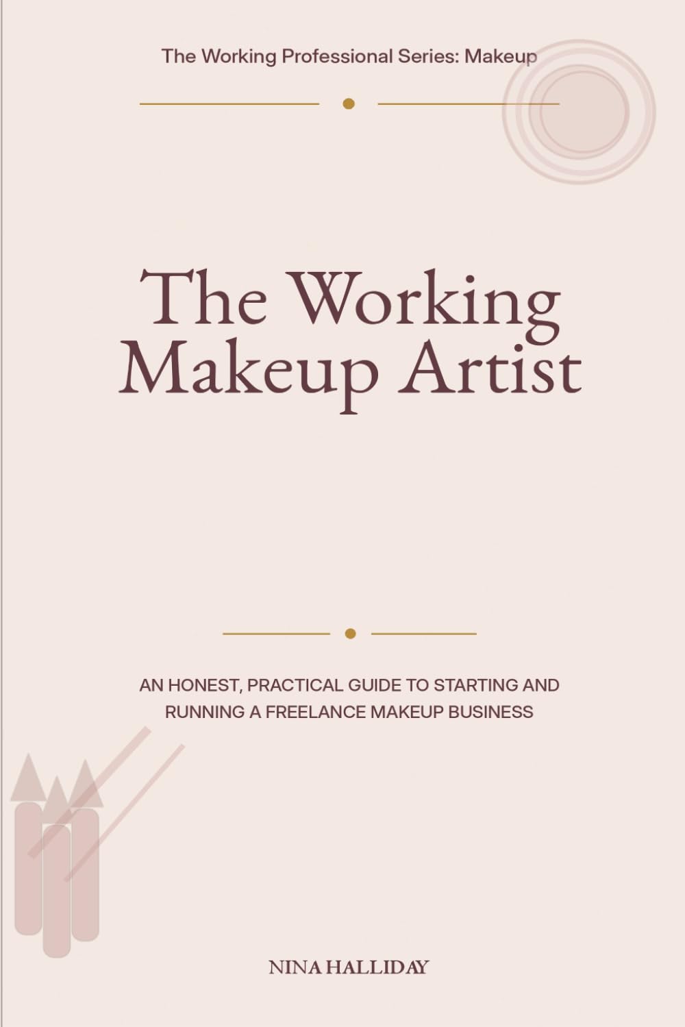 The Working Makeup Artist: An Honest, Practical Guide to Starting and Running a Freelance Makeup Business (The Working Professional Series: Makeup) baixar o livro de graça