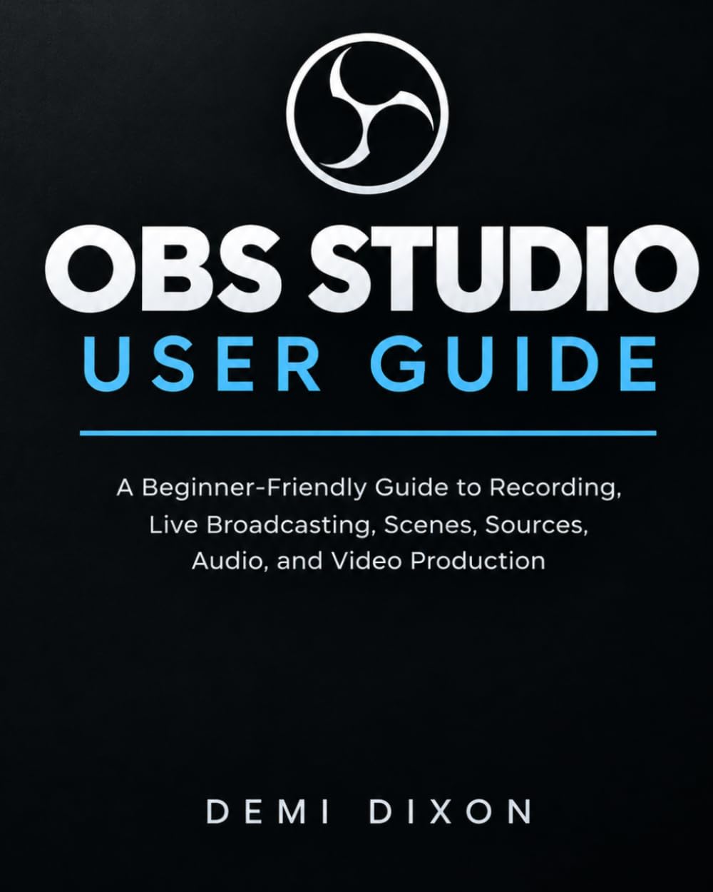 capítulo por capítulo baixar OBS Studio User Guide: A Beginner-Friendly Guide to Recording, Live Broadcasting, Scenes, Sources, Audio, and Video Production