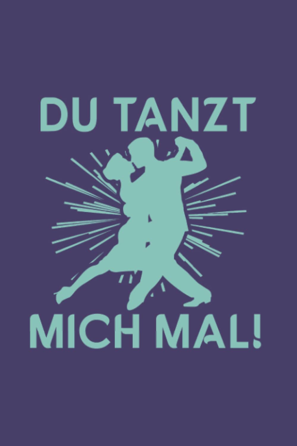 capítulo por capítulo baixar Tanzen: Du tanzt mich mal!: Notizbuch/Notizheft für Tänzer Tänzerin Tanz A5 (6x9in) liniert mit Linien (German Edition)