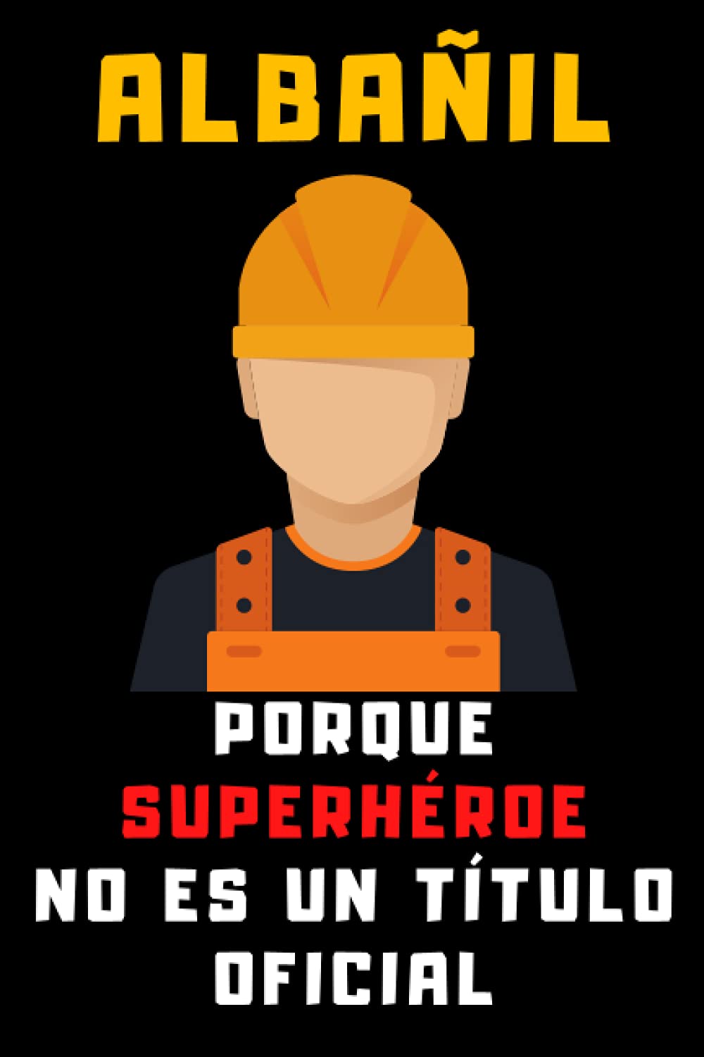 Albañil Porque Superhéroe No Es Un Título Oficial: Cuaderno De Notas Para Albañiles - 120 Páginas (Spanish Edition) baixar livro de graça