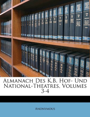 Almanach Des K.B. Hof- Und National-Theatres, Volumes 3-4