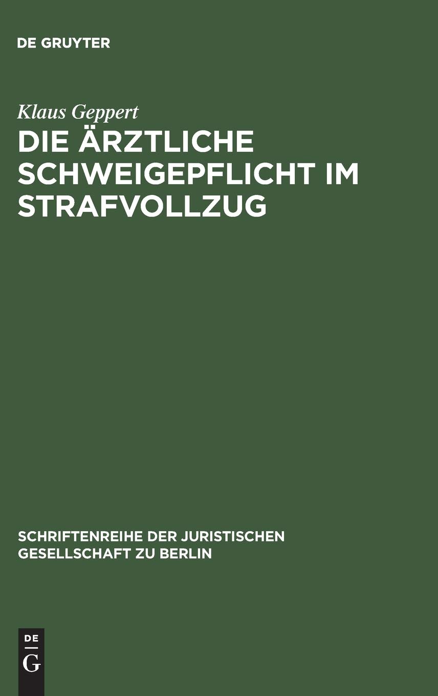 Die ärztliche Schweigepflicht im Strafvollzug: Vortrag gehalten vor der Juristischen Gesellschaft zu Berlin am 4. Mai 1983: 81