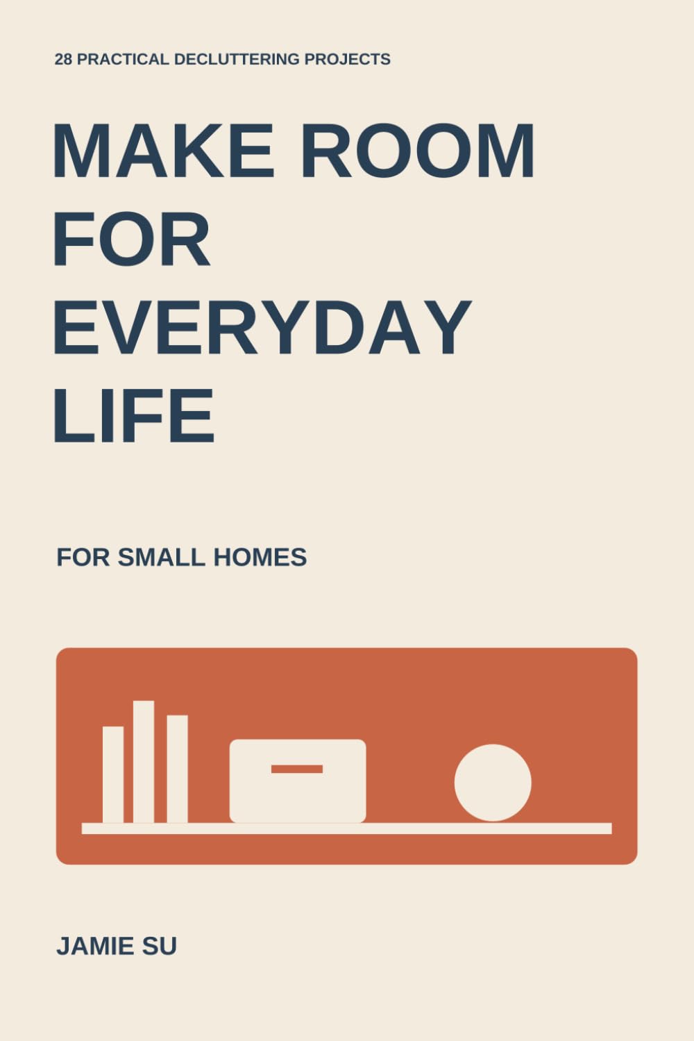 Make Room for Everyday Life: 28 Practical Decluttering Projects for Small Homes baixar o livro de graça