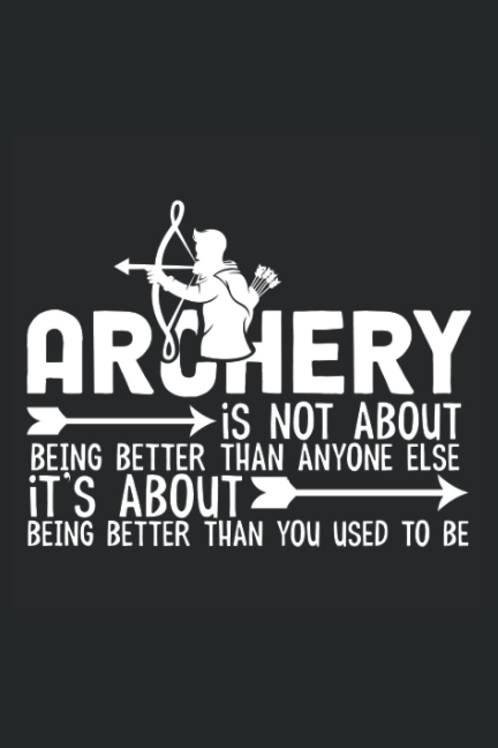 Archery Score Sheets: Archery Is Not About Being Better Than Anyone Else It's About Being Better Than You Used To Be. Archery Training Practice Log... Score Cards to Record Rounds With Notes. baixar o livro de graça