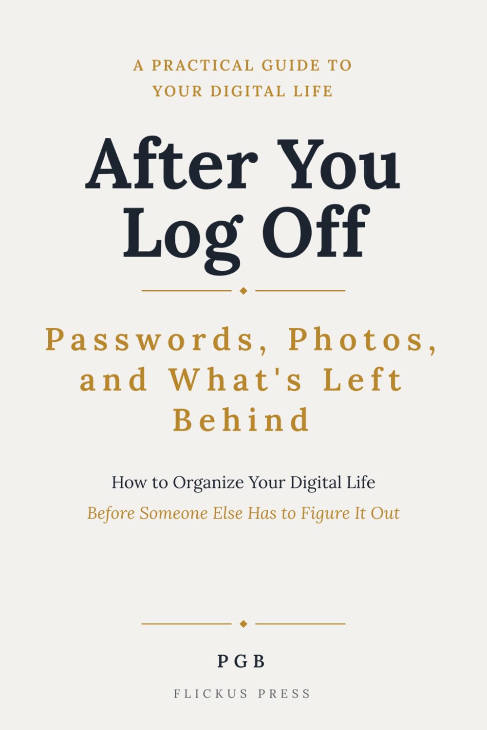 After You Log Off: How to Organize Your Digital Life Before Someone Else Has to Figure It Out baixar livro de graça