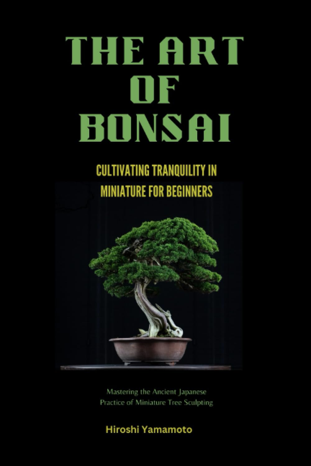 THE ART OF BONSAI: CULTIVATING TRANQUILITY IN MINIATURE: Mastering the Ancient Japanese Practice of Miniature Tree Sculpting baixar livro de graça