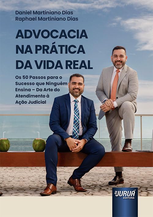 ler totalmente Advocacia na Prática da Vida Real - Os 50 Passos para o Sucesso que Ninguém Ensina - Da Arte do Atendimento à Ação Judicial