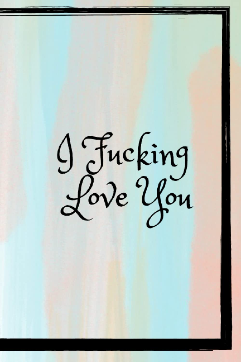 ler totalmente I Fucking Love You: SOFTCOVER Small Blank Lined Notebook; I Love You Journal for Girlfriend, Boyfriend, Wife, Husband, Best Friend, Birthday;Galentines Day Gifts; Funny Swear Notebook