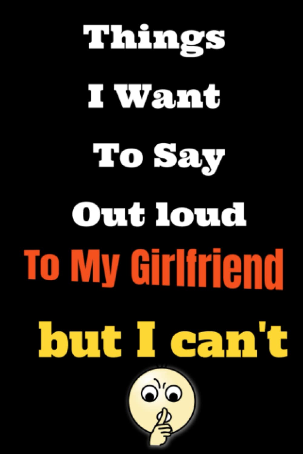 ler totalmente Things I Want to Say Out Loud To Girlfriend But Can't: Lined Notebook/Journal Gift, 120 Pages, 6x9, Soft Cover, Matte Finish