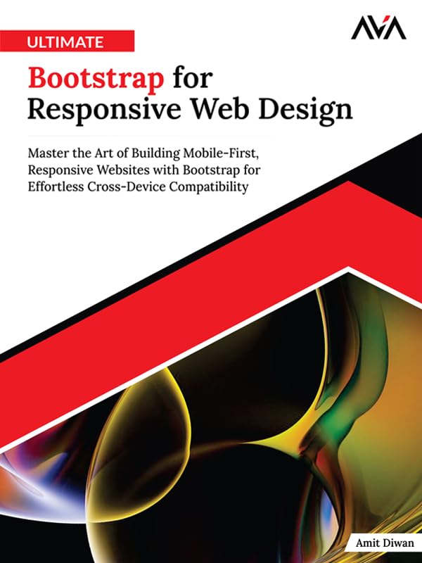 Ultimate Bootstrap for Responsive Web Design: Master the Art of Building Mobile-First, Responsive Websites with Bootstrap for Effortless Cross-Device Compatibility (English Edition) baixar o livro de graça