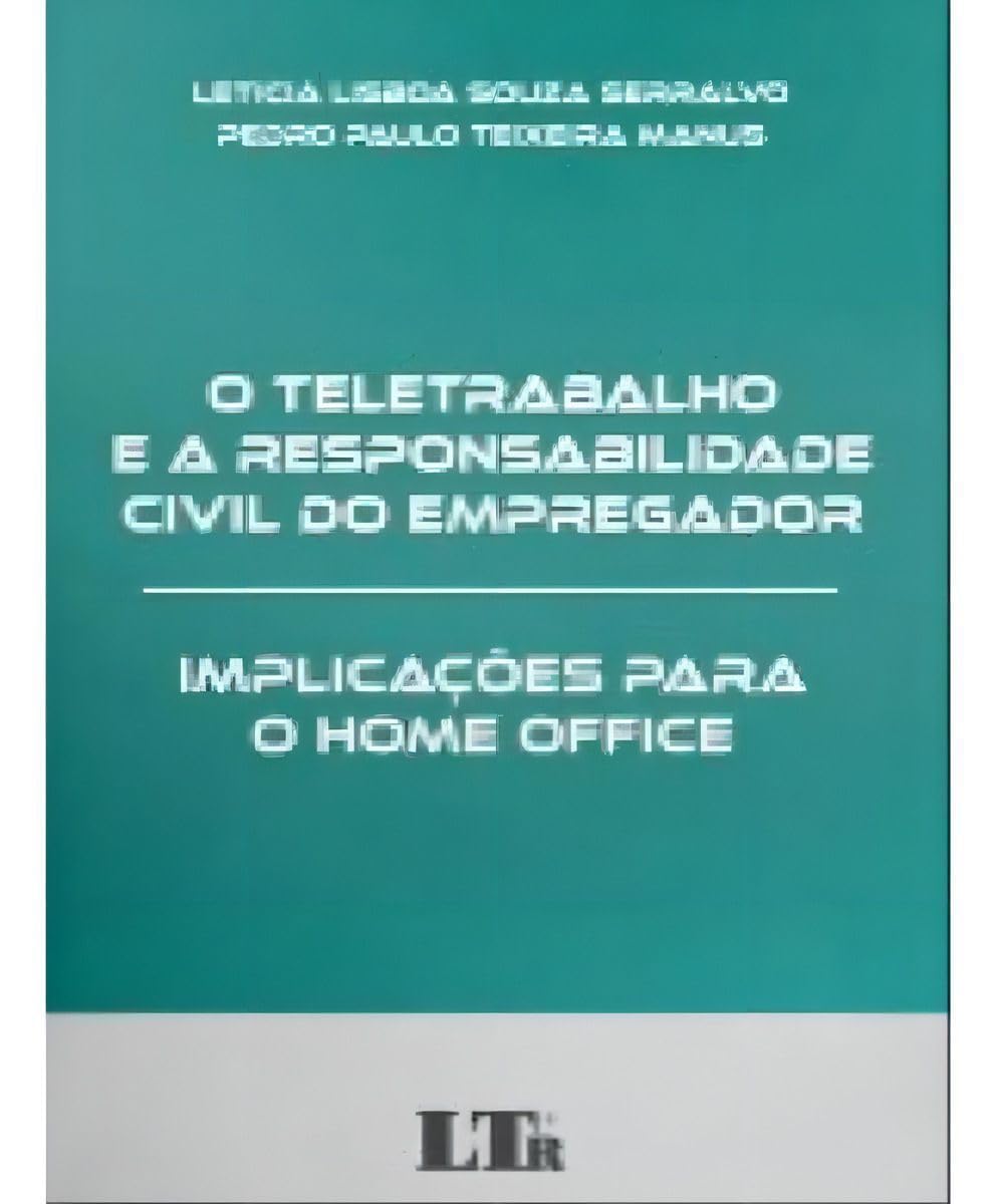 Teletrabalho e a Responsabilidade Civil do Empregador, o - Implicações Para o Home Office