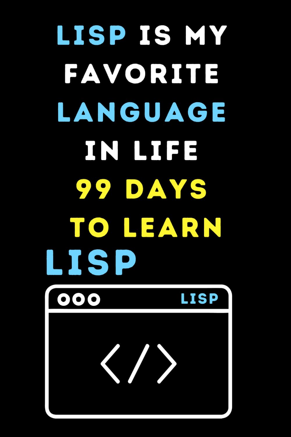 capítulo por capítulo baixar LISP IS MY FAVORITE LANGUAGE IN LIFE 99 DAYS TO LEARN: Funny beginner's noteook to Learn LISP CODING(PROGRAMMING LANGUAGE) | Store and Revisit Your... and beginners in coding to Learn LISP codes