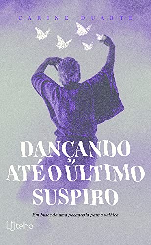 Dançando Até o último Suspiro: em Busca de uma Pedagogia Para a Velhice