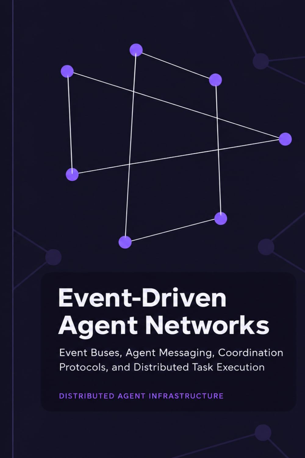 ler totalmente Event-Driven Agent Networks: Event Buses, Agent Messaging, Coordination Protocols, and Distributed Task Execution