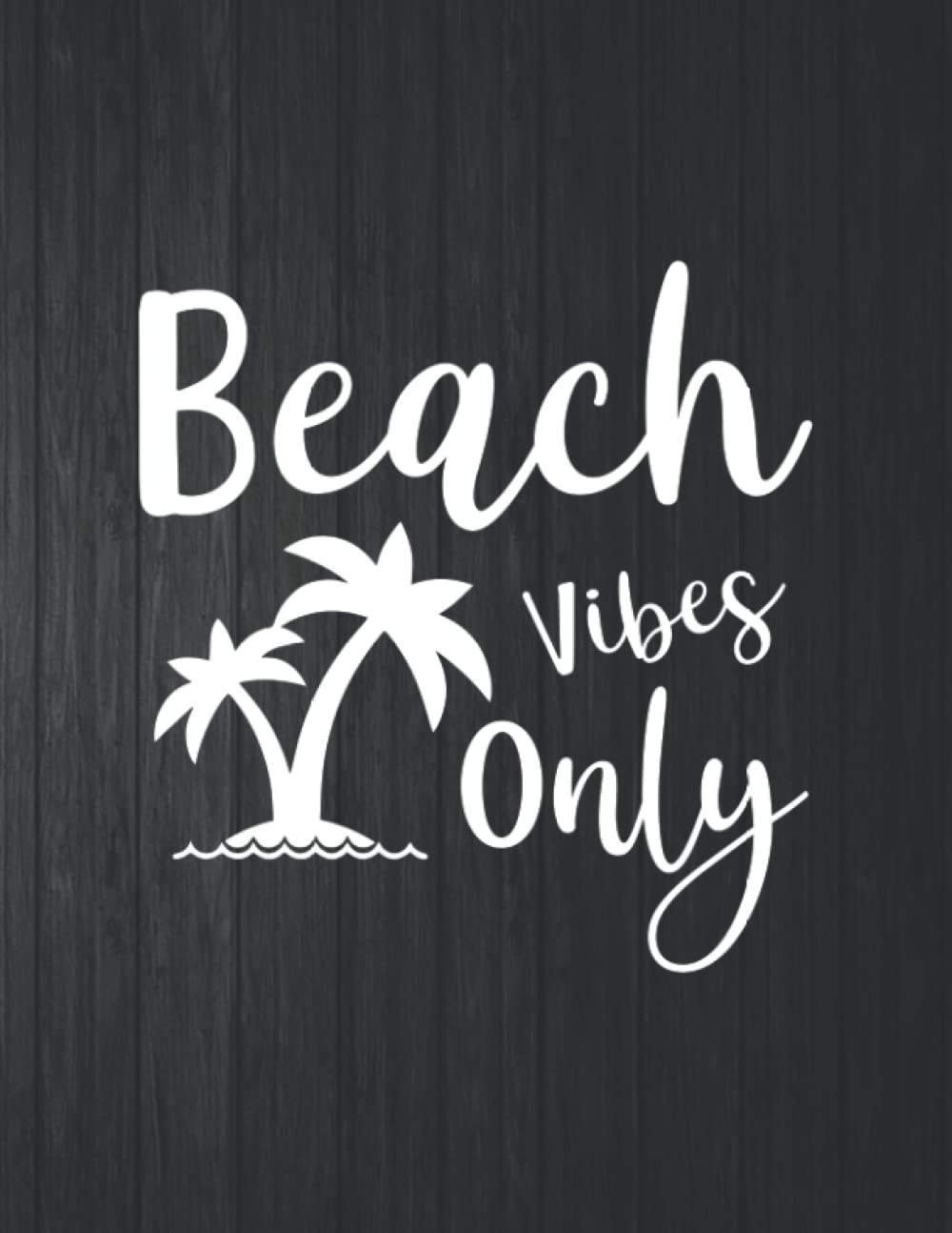 Beach Vibes Only Funny Notebook: 8.5 X 11 In - 114 Page Great quotes Motivation And Change Your Life for Diary Journals baixar livro de graça