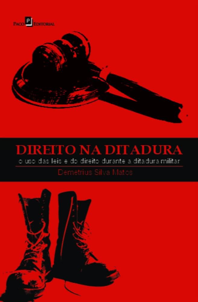 ler totalmente Direito na Ditadura: o uso das Leis e do Direito Durante a Ditadura Militar