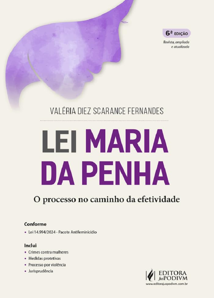 Lei Maria Da Penha O Processo No Caminho Da Efetividade - Atualizado Com O Pacote Antifeminicídio Lei 14.994/2024 - 6 Edição 2025 Juspodivm