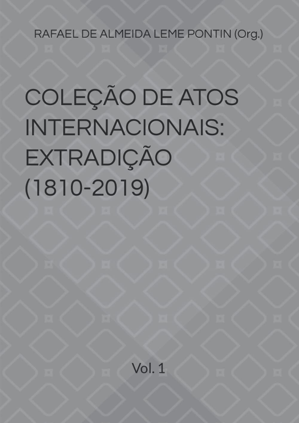 ler totalmente Coleção de Atos Internacionais: Extradição (1810-2019): Vol. 1 Tratados Bilaterais