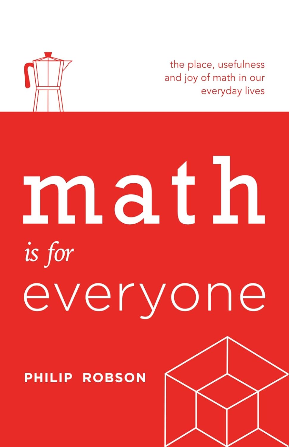 Math is for Everyone: The place, usefulness and joy of math in our everyday lives baixar o livro de graça