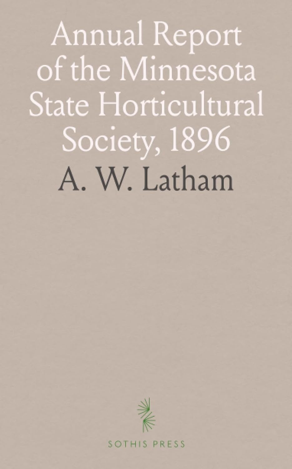 Annual Report of the Minnesota State Horticultural Society, 1896: Transactions and the Minnesota Horticulturist Issues of 1896 baixar livro de graça