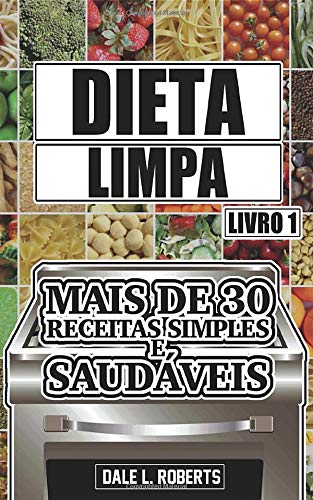 Dieta limpa, livro 1: mais de 30 receitas simples e saudáveis baixar livro de graça