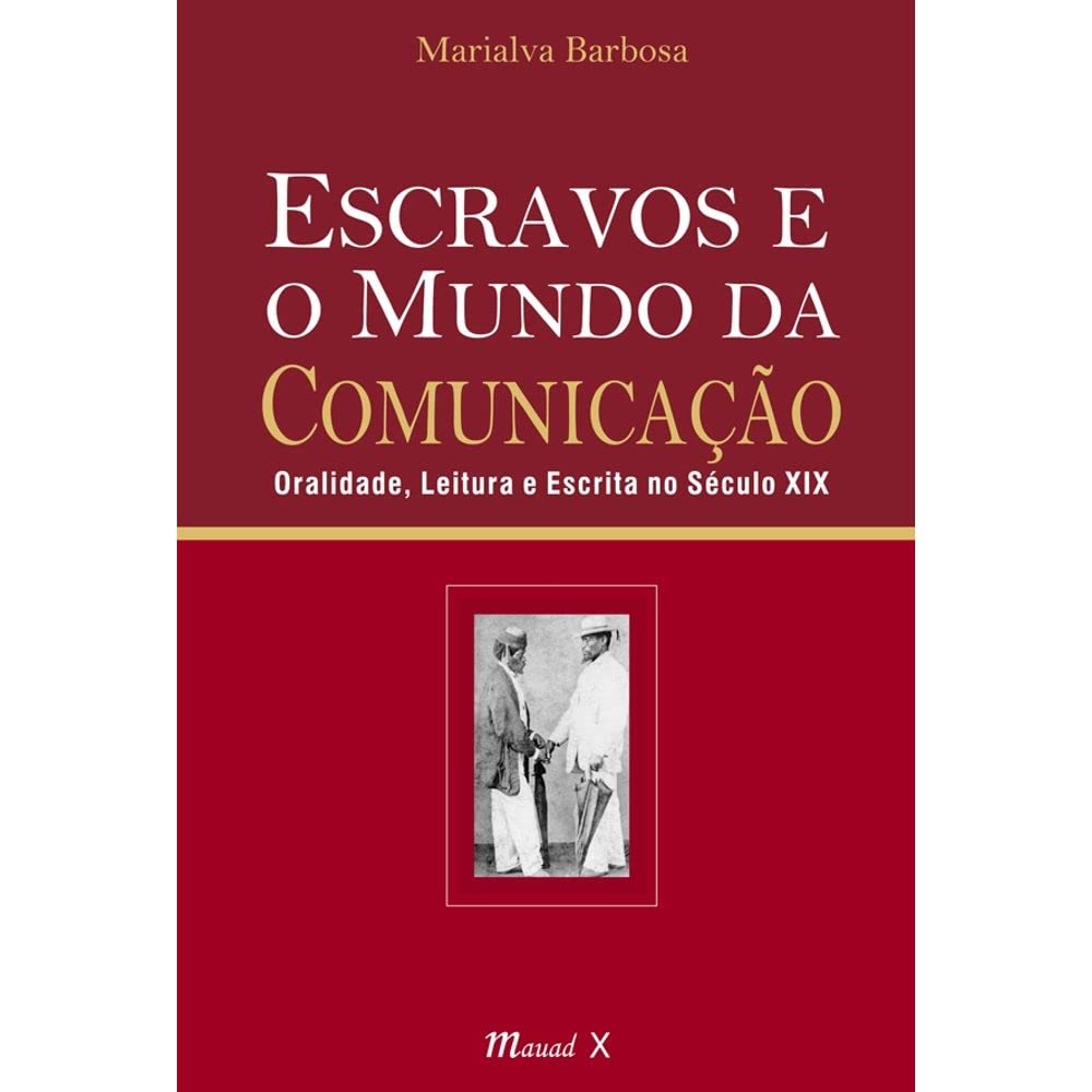 Escravos e o mundo da comunicação: oralidade, leitura e escrita no século XIX baixar livro de graça