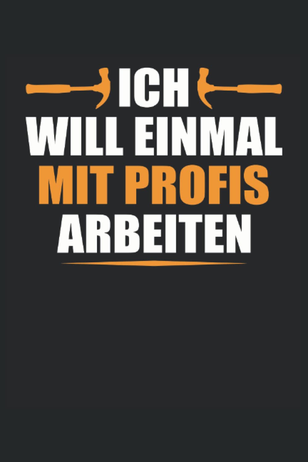 ICH WILL EINMAL MIT PROFIS ARBEITEN: Notizbuch mit 120 linierten Seiten DIN A5 (German Edition) baixar livro de graça
