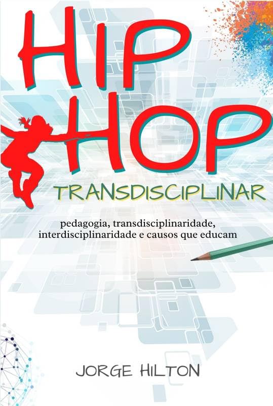 ler totalmente Hip-Hop Transdisciplinar: Pedagogia, Transdisciplinaridade, Interdisciplinaridade e Causos que Educam