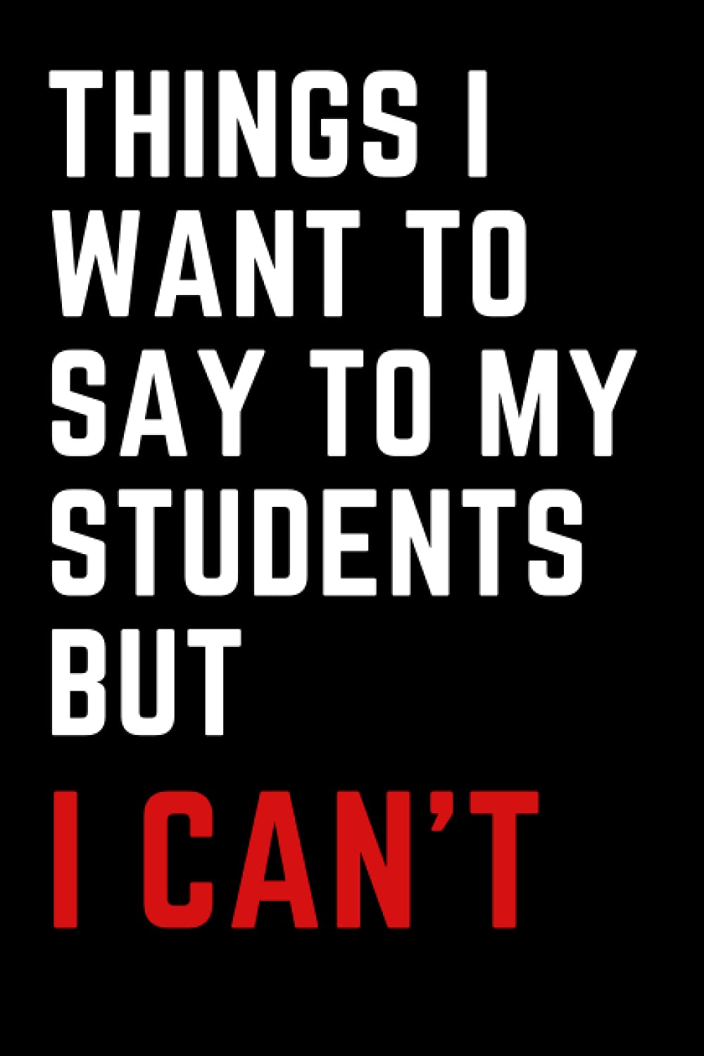 ler totalmente The Things I Want to Say To My Students But Can't: The Things I Want to Say To My Students But Can't: Lined notebook Journal Funny, Snarky, Sarcastic... gift for writing lesson plan ideas, notes.