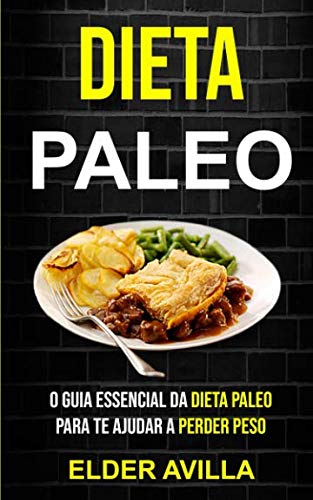 ler totalmente Dieta Paleo: O Guia Essencial da Dieta Paleo para te Ajudar a Perder Peso (Portuguese Edition)